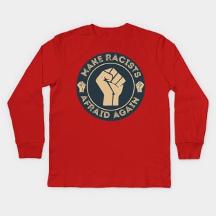 Make Racists Afraid Again Kids Long Sleeve T-Shirt